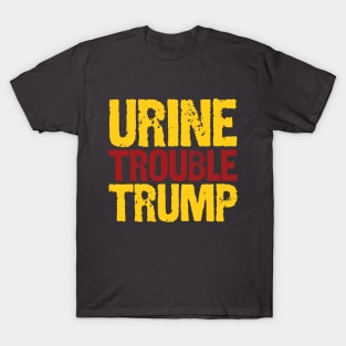 Urine Trouble Trump T-Shirt